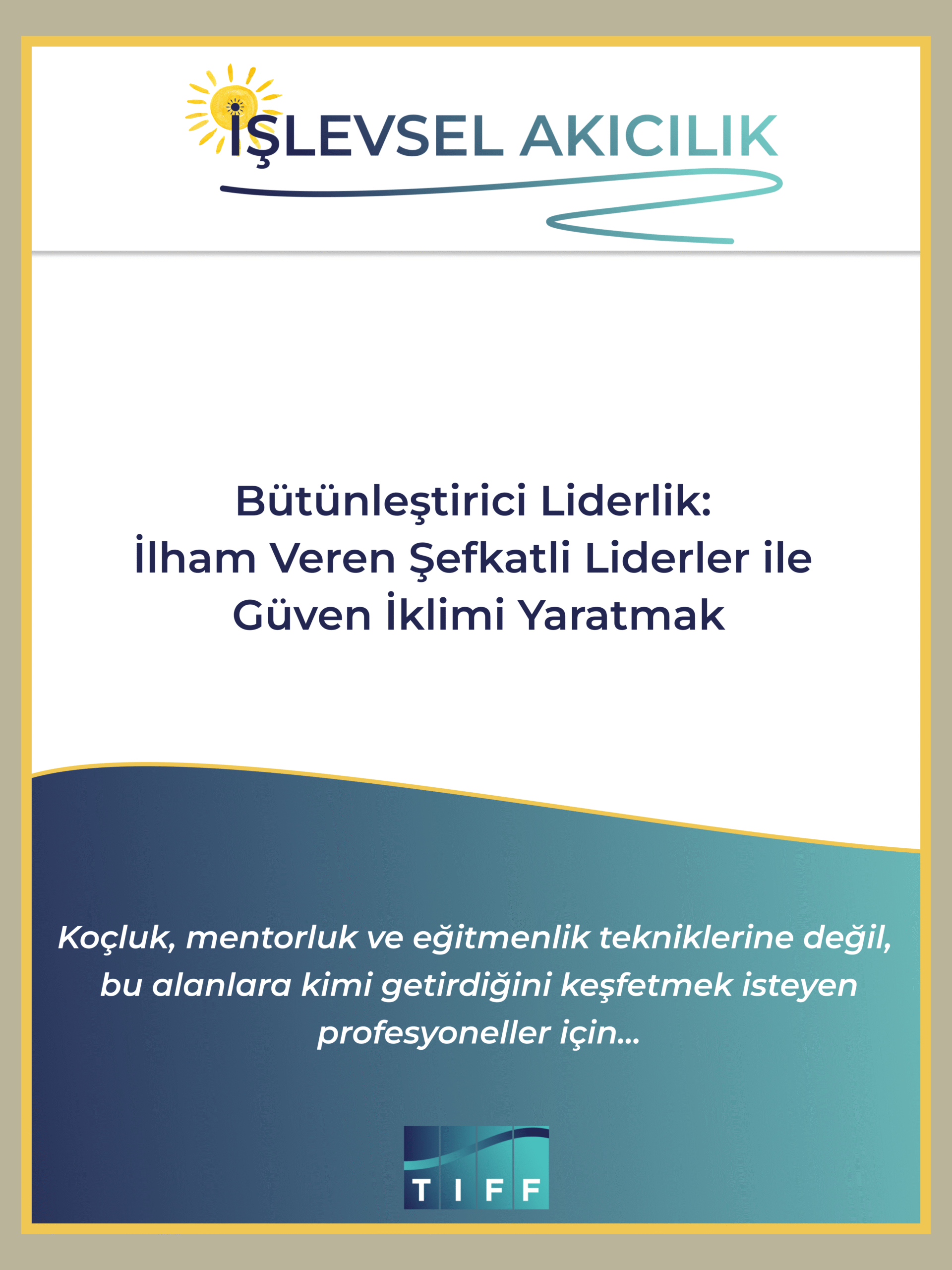 Bütünleştirici Liderlik: İlham Veren Şefkatli Liderler ile Güven İklimi Yaratmak